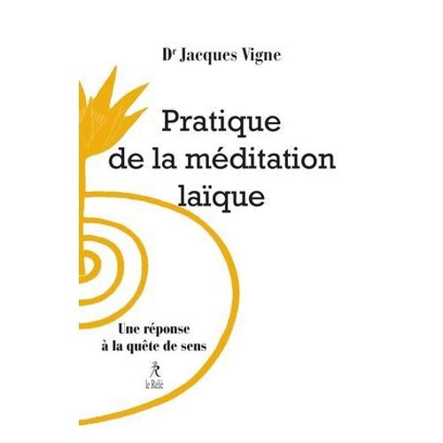 Pratique De La Méditation Laïque - Une Réponse À La Quête De Sens