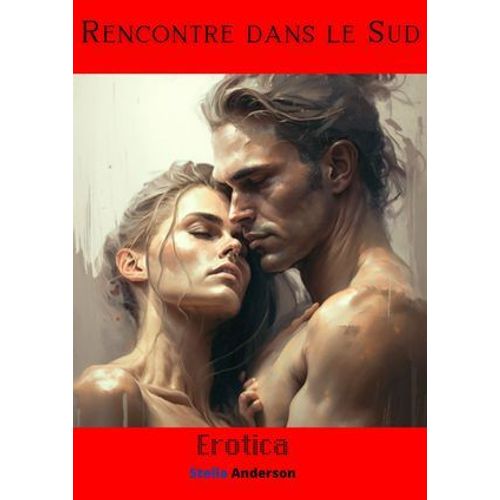 Rencontre Dans Le Sud: Livre Erotique (Facile À Lire ) (Erotica T. 1)