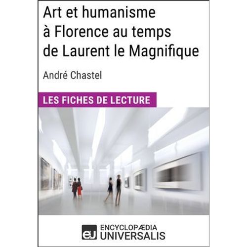 Art Et Humanisme À Florence Au Temps De Laurent Le Magnifique D'andré Chastel