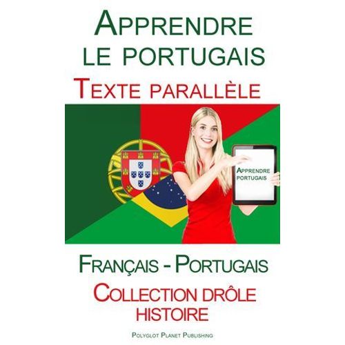 Apprendre Le Portugais - Texte Parallèle (Français - Portugais) Collection Drôle Histoire