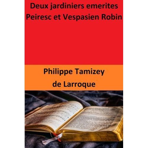 Deux Jardiniers Emerites _ Peiresc Et Vespasien Robin