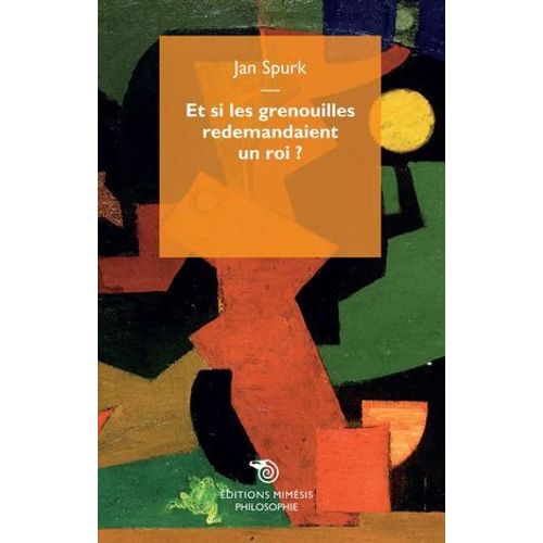 Et Si Les Grenouilles Redemandaient Un Roi ?