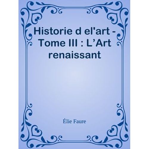 Historie D El'art - Tome Iii : L'art Renaissant