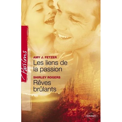 Les Liens De La Passion - Rêves Brûlants (Harlequin Passions)