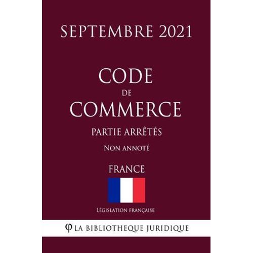 Code De Commerce (Partie Arrêtés) (France) (Septembre 2021) Non Annoté