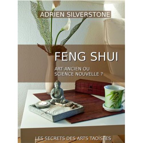 Le Feng Shui, Art Ancien Ou Science Nouvelle ?
