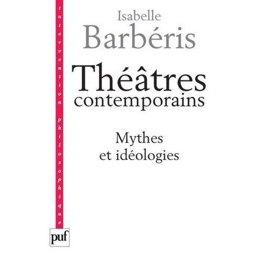 Théâtres Contemporains. Mythes Et Idéologies