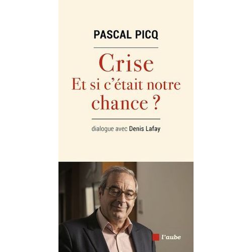 Crise, Et Si C'était Notre Chance ?