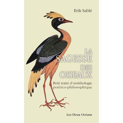 La Sagesse Des Oiseaux - Petit Traité D'ornithologie Poético-Philosophique