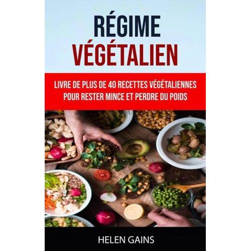 Régime Végétalien : Livre De Plus De 40 Recettes Végétaliennes Pour Rester Mince Et Perdre Du Poids