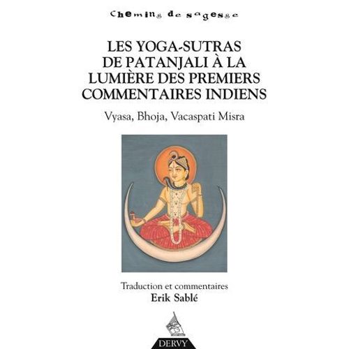 Les Yoga-Sutras De Patanjali, À La Lumière Des Premiers Commentaires Indiens - Vyasa, Bhoja, Vacaspati Misra