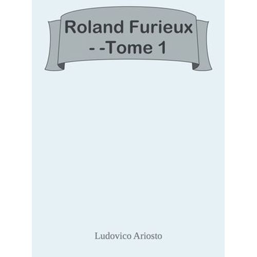 Roland Furieux - -Tome 1