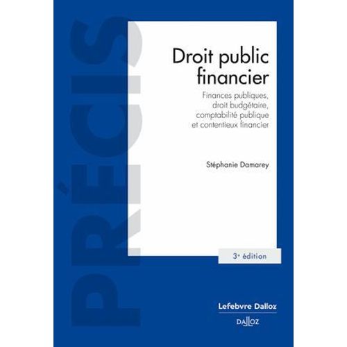 Droit Public Financier.Finances Publiques,Droit Budgétaire,Comptabilité Publique Et Contentieux.3e -
