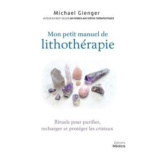 Manuel De Lithothérapie - Rituels Pour Purifier, Recharger Et Protéger Les Cristaux