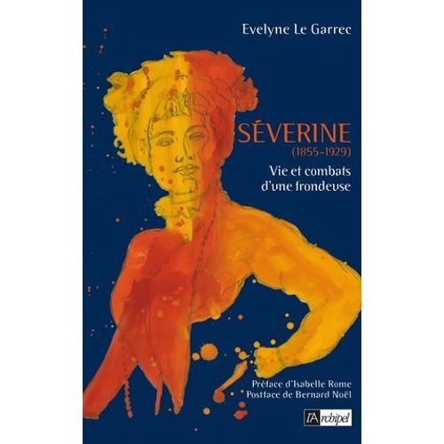 Séverine (1855-1929) - Vie Et Combats D'une Frondeuse