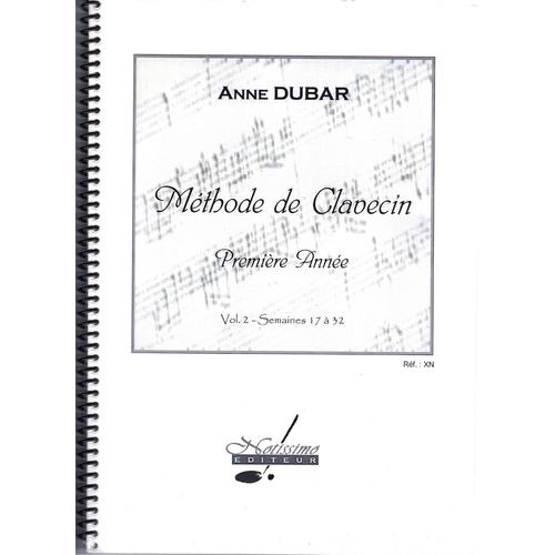 Anne Dubar, Méthode De Clavecin, Première Année Vol. 2 (Semaines 17 A 32)