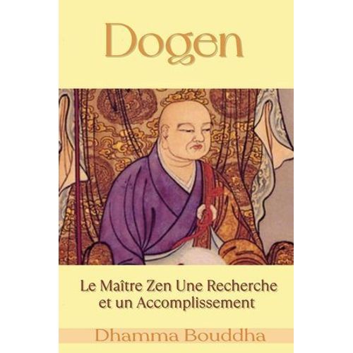 Dogen : Le Maître Zen Une Recherche Et Un Accomplissement