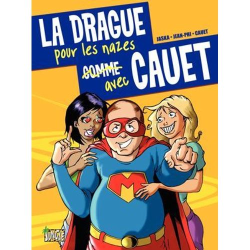 La Drague Pour Les Nazes Avec Cauet - Tome 1