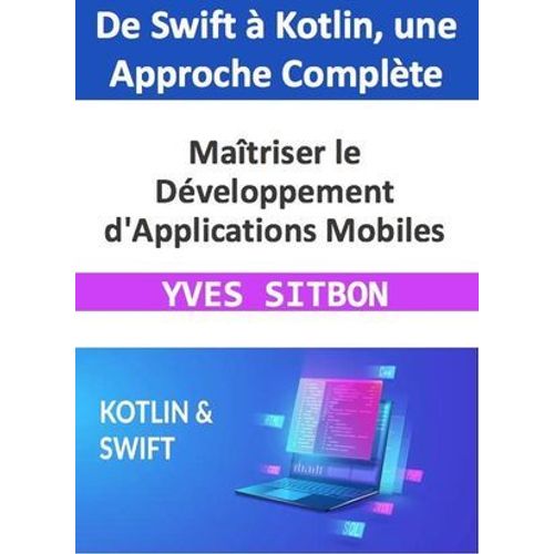 Maîtriser Le Développement D'applications Mobiles : De Swift À Kotlin, Une Approche Complète