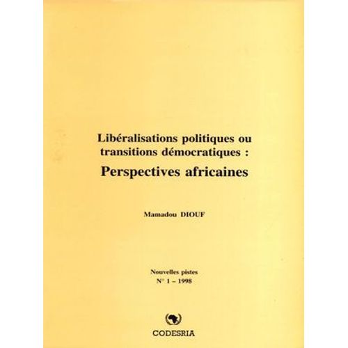 Libéralisations Politiques Ou Transitions Démocratiques : Perspectives Africaines