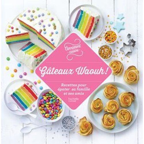 100 Recettes Gâteaux Waouh !