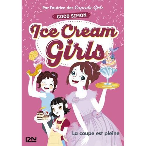 Ice Cream Girls - Tome 4 La Coupe Est Pleine