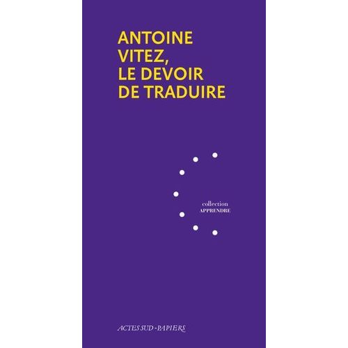 Antoine Vitez, Le Devoir De Traduire