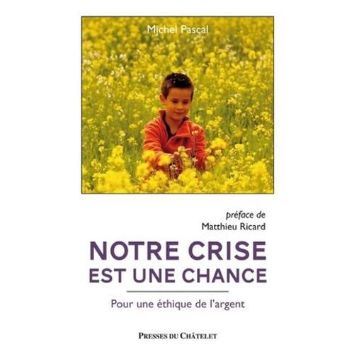 Notre Crise Est Une Chance - Pour Une Éthique De L'argent