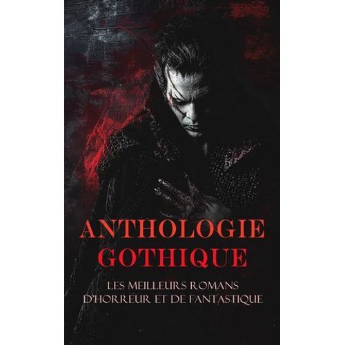 Anthologie Gothique: Les Meilleurs Romans D'horreur Et De Fantastique