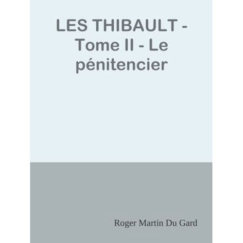 Les Thibault - Tome Ii - Le Pénitencier