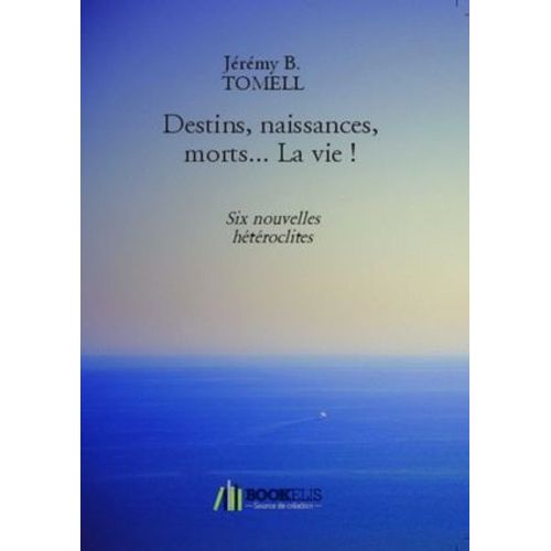 Destins, Naissances, Morts... La Vie !