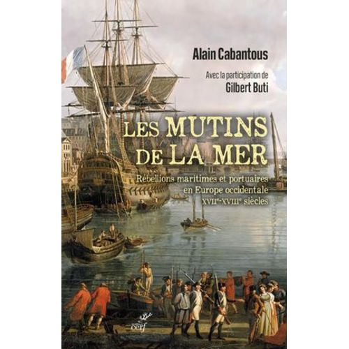 Les Mutins De La Mer - Rebellions Maritimes Et Portuaires En Europe Occidentale (Xviie-Xviiie Siecle