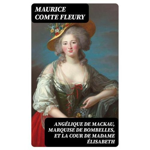 Angélique De Mackau, Marquise De Bombelles, Et La Cour De Madame Élisabeth