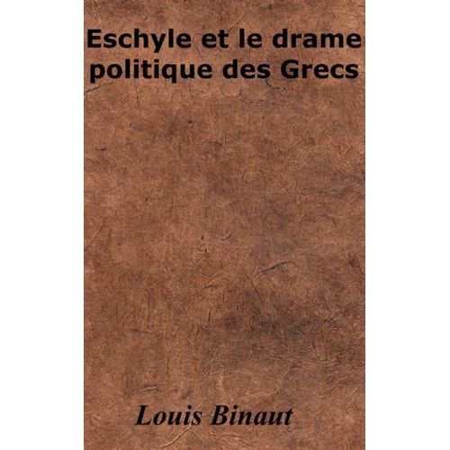 Eschyle Et Le Drame Politique Des Grecs
