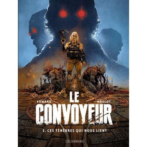 Le Convoyeur - Tome 3 - Ces Ténèbres Qui Nous Lient