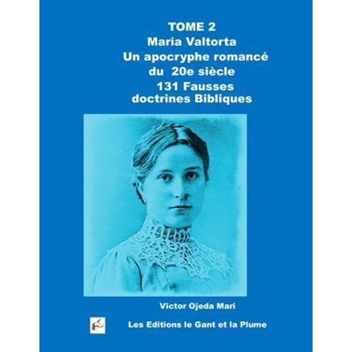 Tome 2 Maria Valtorta « L'évangile Tel Qu'il M'a Été Révélé » Un Apocryphe Romancé Du 20e Siècle 131 Fausses Doctrines Bibliques
