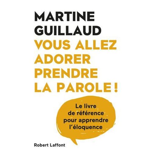 Vous Allez Adorer Prendre La Parole - Le Livre De Référence Pour Apprendre L'éloquence - Le Livre De Référence Pour Apprendre L'éloq