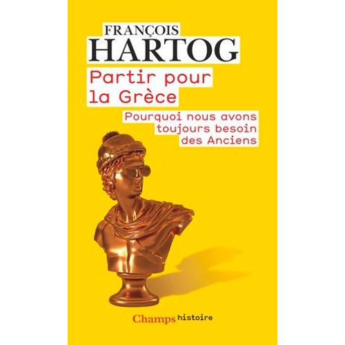 Partir Pour La Grèce. Pourquoi Nous Avons Toujours Besoin Des Anciens
