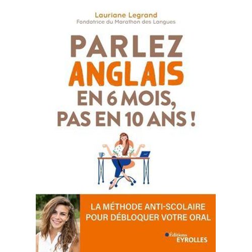 Parlez Anglais En 6 Mois, Pas En 10 Ans !