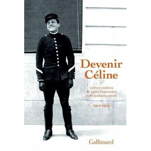 Devenir Céline. Lettres Inédites De Louis Destouches Et De Quelques Autres (1912-1919)