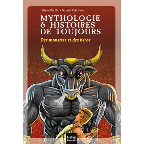 Mythologie Et Histoires De Toujours - Des Monstres Et Des Héros Dès 9 Ans