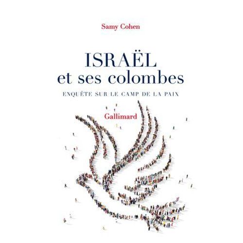 Israël Et Ses Colombes. Enquête Sur Le Camp De La Paix