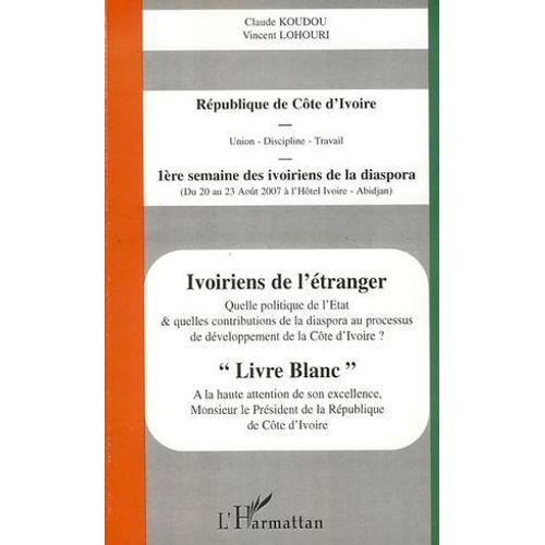 Ivoiriens De L'étranger: Quelle Politique De L'etat Et Quelles Contributions De La Diaspora Au Processus De Développement De La Côte D'ivoire ?