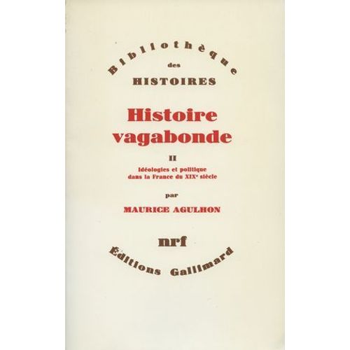 Histoire Vagabonde (Tome 2) - Idéologies Et Politique Dans La France Du Xixe Siècle