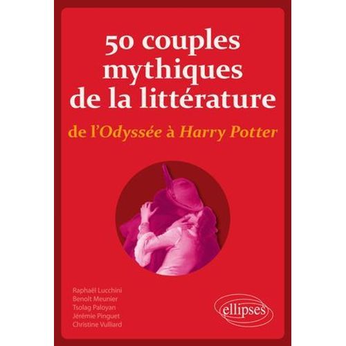50 Couples Mythiques De La Littérature, De L'odyssée À Harry Potter