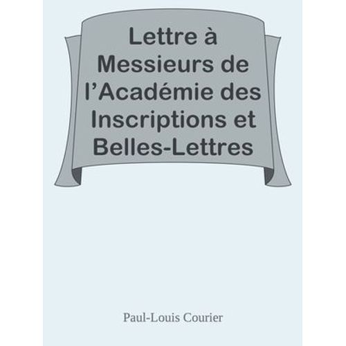 Lettre À Messieurs De L'académie Des Inscriptions Et Belles-Lettres