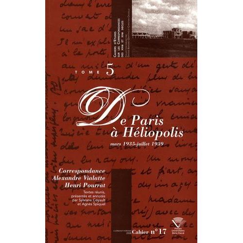 Correspondance Alexandre Vialatte - Henri Pourrat (1916-1959) - Tome 5, De Paris À Héliopolis (Mars 1935 - Juillet 1939)