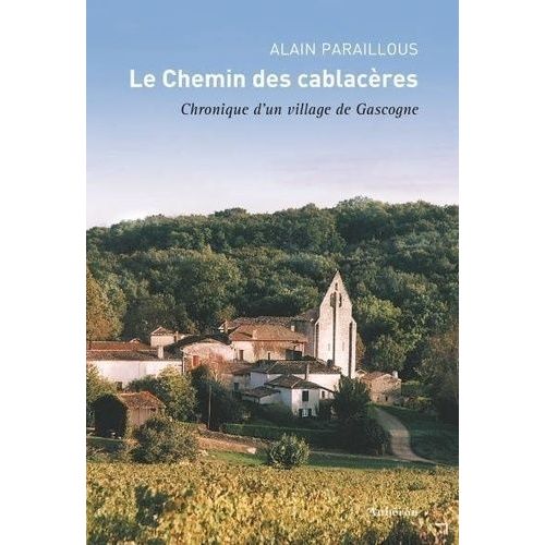 Le Chemin Des Cablacères - Chronique D'un Village De Gascogne