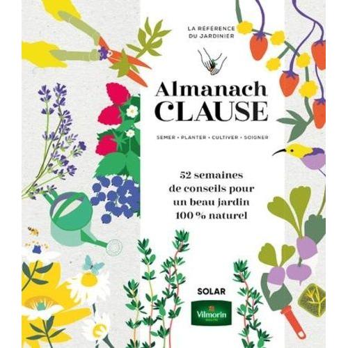 Almanach Clause - 52 Semaines De Conseils Pour Un Beau Jardin 100% Naturel