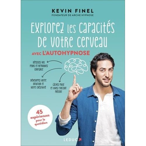 Explorez Les Capacités De Votre Cerveau Avec L'autohypnose - 45 Expériences Pour Mieux Comprendre Et Utiliser Vore Cerveau